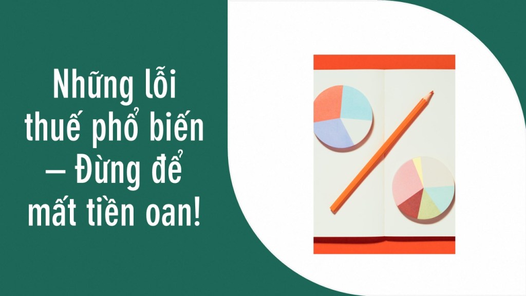 Những lỗi thuế phổ biến – Đừng để mất tiền&nbsp;oan!